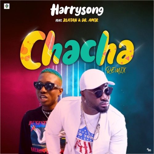 [MUSIC] Harrysong – Chacha (Remix) ft. Zlatan 24