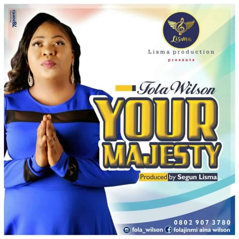 [GOSPEL MUSIC] Fola Wilson – Your Majesty (Pro by Segun Lisma) 1