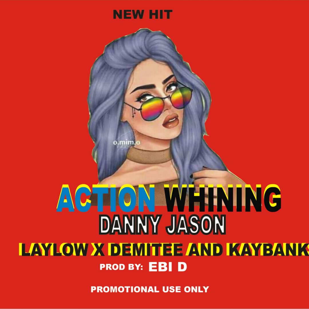 [Music] Danny Jason -"Action Whining" Ft Laylow, Demitee & Kaybank 4