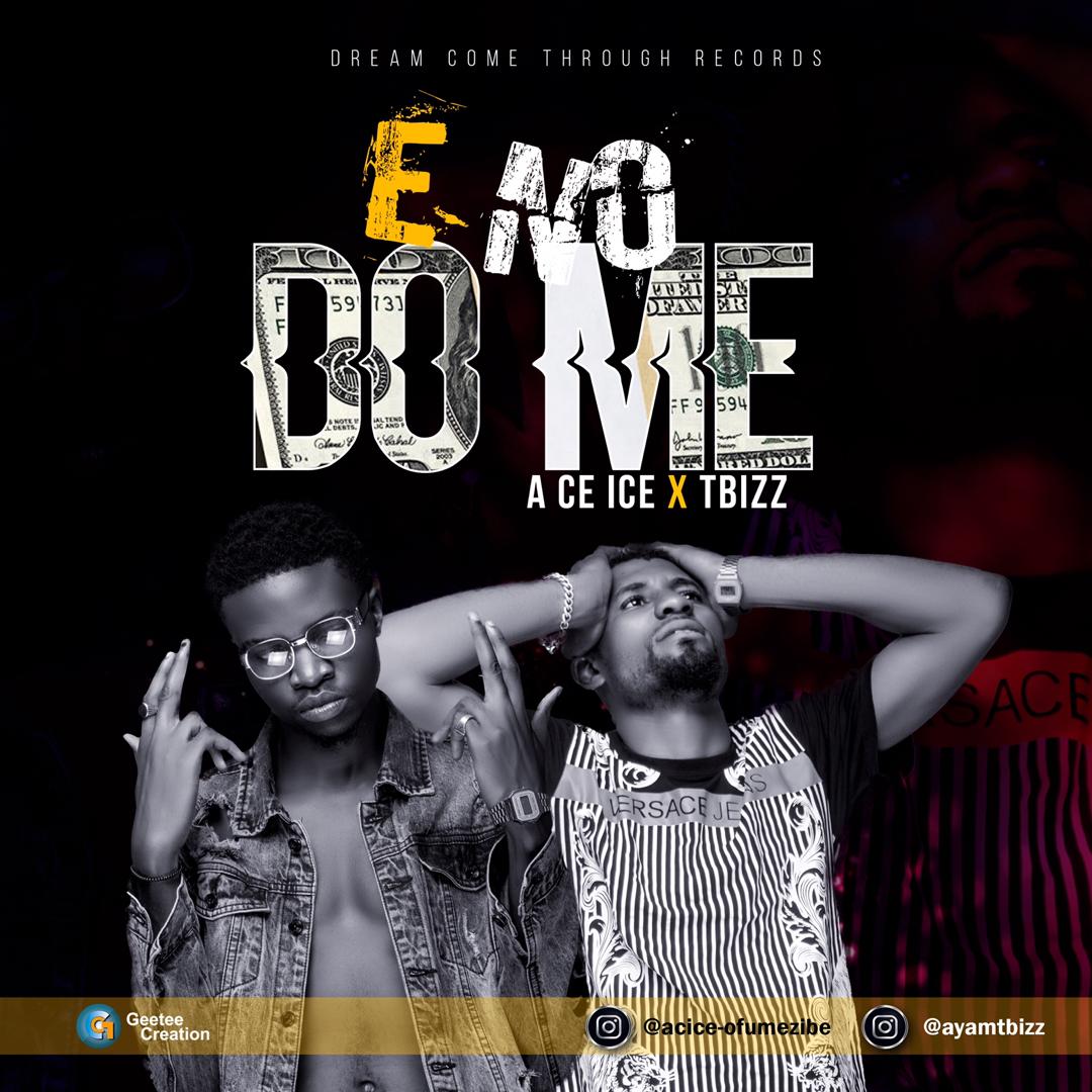 [Music] T Bizz -"E No Do Me" Ft Ac Ice 2