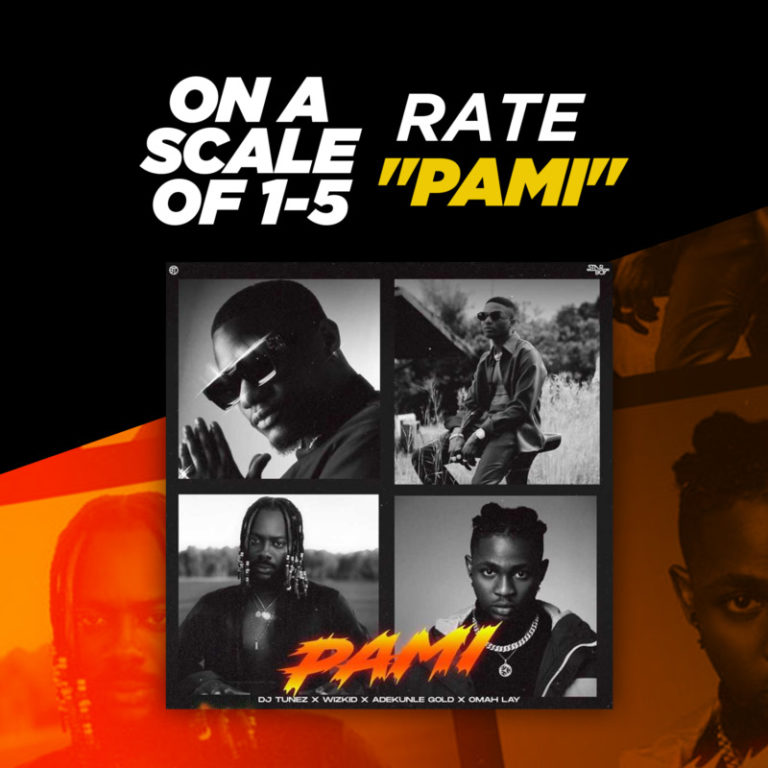 On A Scale Of 1-5, Rate “PAMI” by DJ Tunez x Wizkid, Adekunle Gold, Omah Lay 1