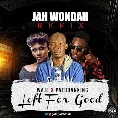 Waje x Patoranking x Jah Wondah -"Left For Good" [Refix] 16