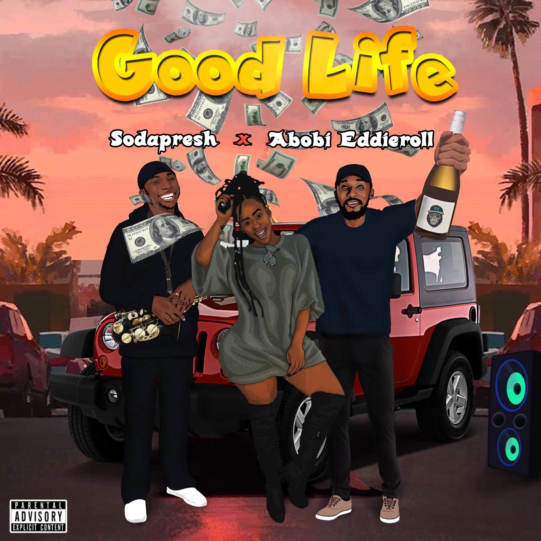 SodaPresh -"Good Life" Ft Abobi Eddieroll 2