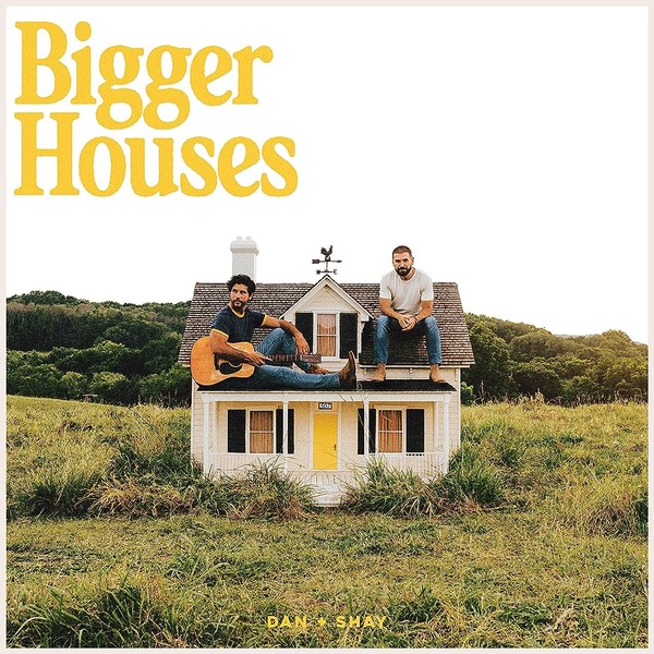 Dan + Shay – Bigger Houses 2