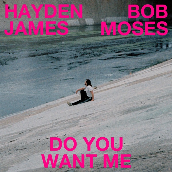 Hayden James – Do You Want Me Ft. Bob Moses 2