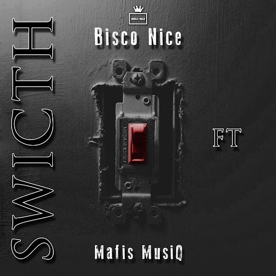 Bisco Nice – Switch Ft. Mafis MusiQ 3