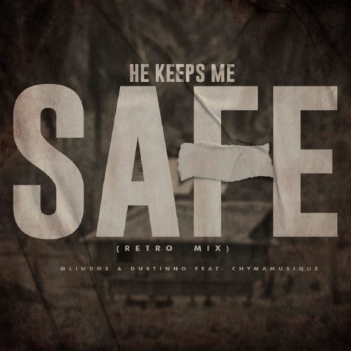 Mlindos & Dustinho – He Keeps Me Safe (Retro Mix) Ft. Chymamusique 2