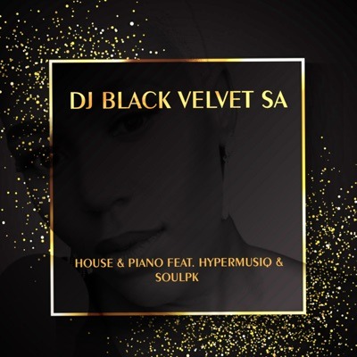 DJ Black Velvet SA – House & Piano Ft. SoulPK & HyperMusiQ 4