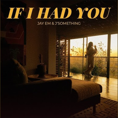 Jay Em – If I Had You Ft. J'something 3