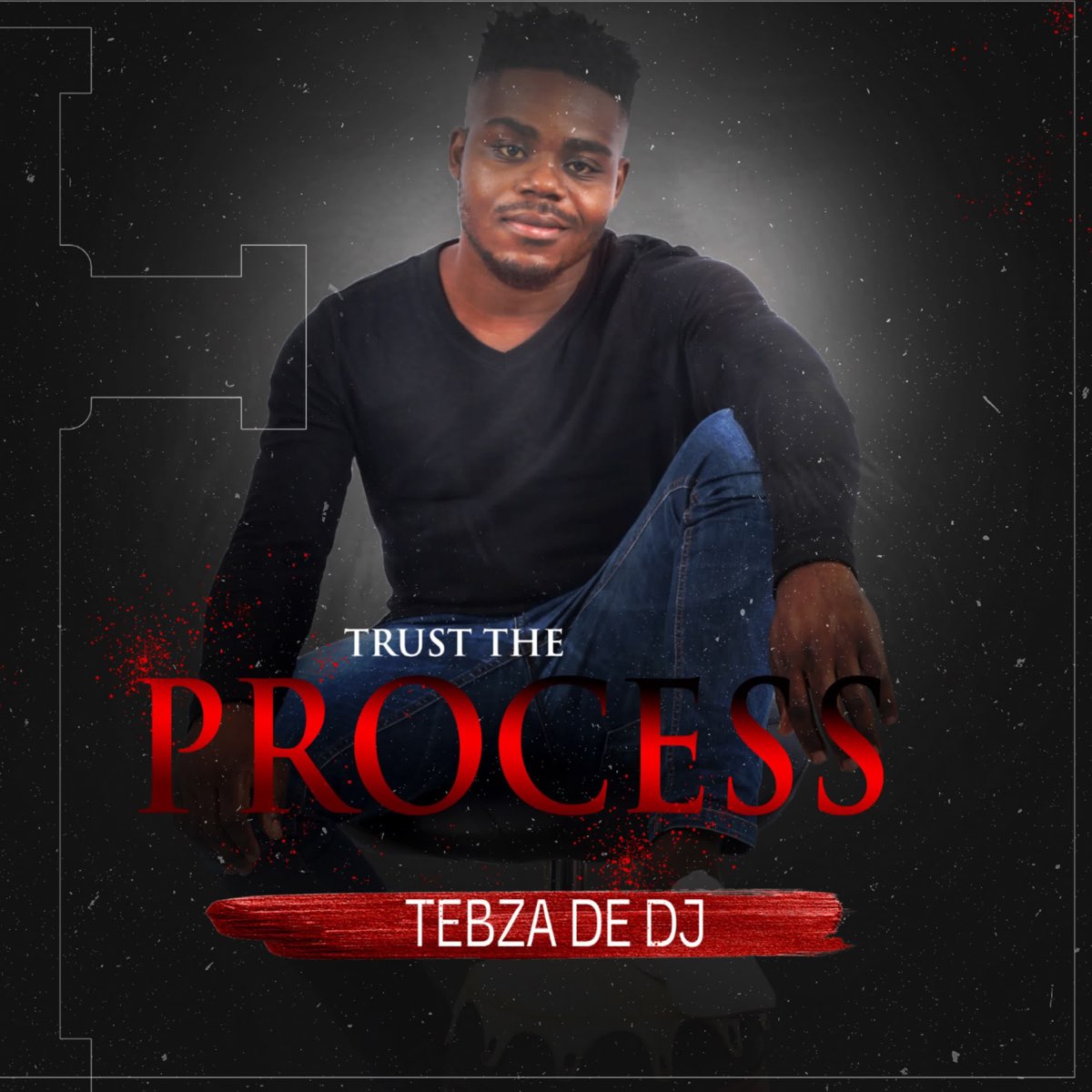 Tebza De DJ Trust the Process Mp3 Download