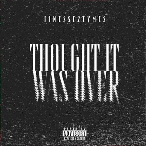 Finesse2tymes Thought It Was Over Mp3 Download