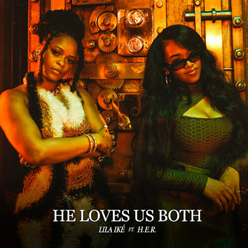 Lila Iké – He Loves Us Both Ft. H.E.R. 1